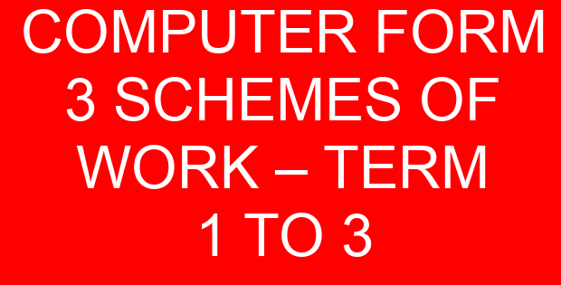 COMPUTER FORM 3 SCHEMES OF WORK – TERM 1 TO 3