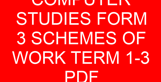 COMPUTER STUDIES FORM 3 SCHEMES OF WORK TERM 1-3 PDF