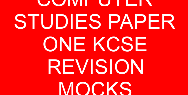 COMPUTER STUDIES PAPER ONE KCSE REVISION MOCKS
