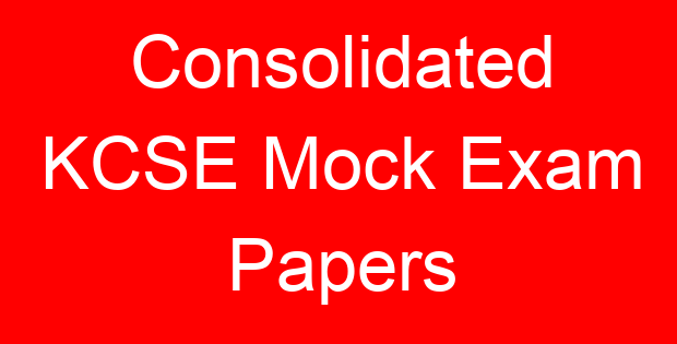 Consolidated KCSE Mock Exam Papers