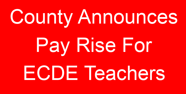 County Announces Pay Rise For ECDE Teachers
