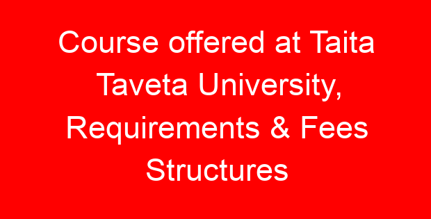 Course offered at Taita Taveta University, Requirements & Fees Structures