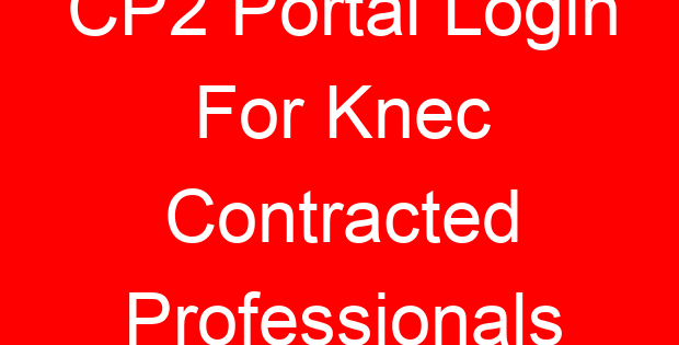 CP2 Portal Login For Knec Contracted Professionals