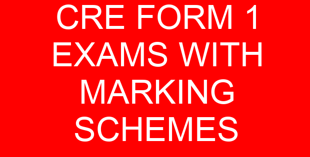 CRE FORM 1 EXAMS WITH MARKING SCHEMES