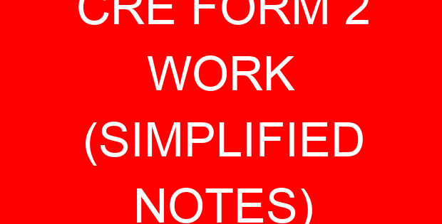 CRE FORM 2 WORK (SIMPLIFIED NOTES)