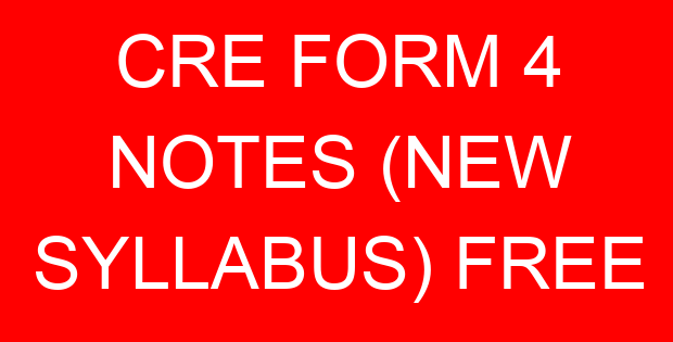 CRE FORM 4 NOTES (NEW SYLLABUS) FREE