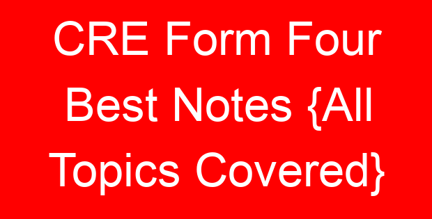 CRE Form Four Best Notes {All Topics Covered}