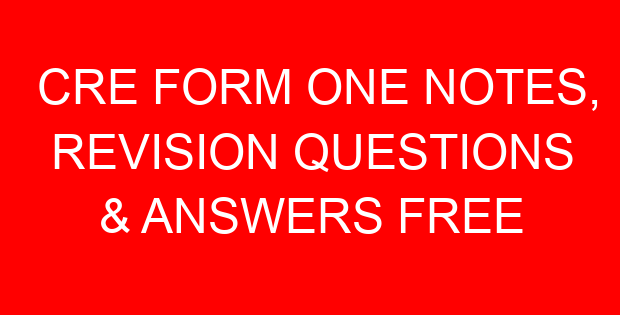 CRE FORM ONE NOTES, REVISION QUESTIONS & ANSWERS FREE