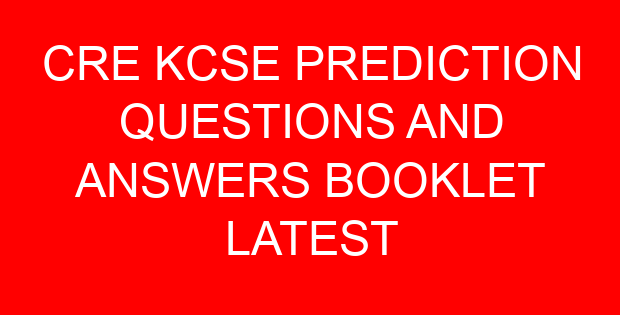 CRE KCSE PREDICTION QUESTIONS AND ANSWERS BOOKLET LATEST
