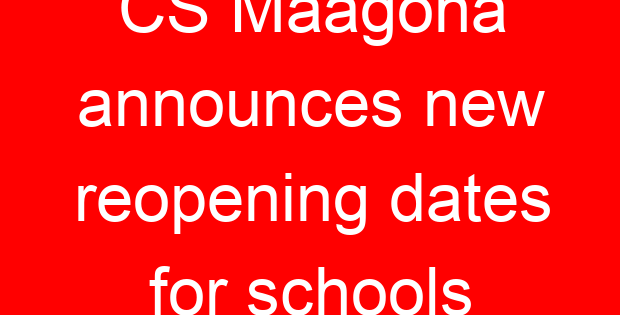 CS Maagoha announces new reopening dates for schools