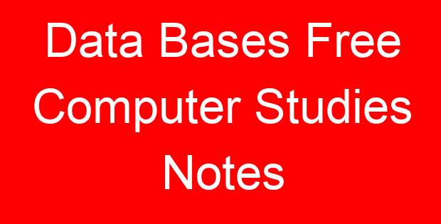 Data Bases Free Computer Studies Notes