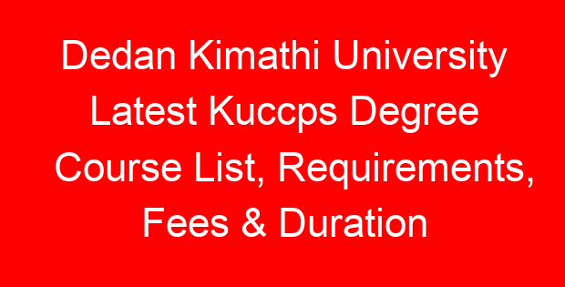 Dedan Kimathi University Latest Kuccps Degree Course List, Requirements, Fees & Duration