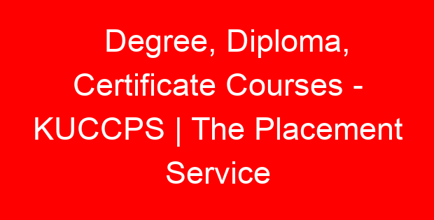 Degree, Diploma, Certificate Courses – KUCCPS | The Placement Service