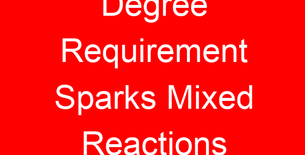 Degree Requirement Sparks Mixed Reactions