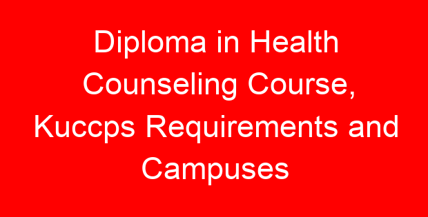 Diploma in Health Counseling Course, Kuccps Requirements and Campuses