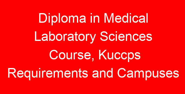 Diploma in Medical Laboratory Sciences Course, Kuccps Requirements and Campuses
