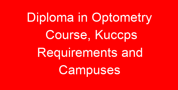 Diploma in Optometry Course, Kuccps Requirements and Campuses