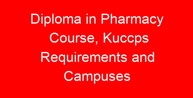 Diploma in Pharmacy Course, Kuccps Requirements and Campuses