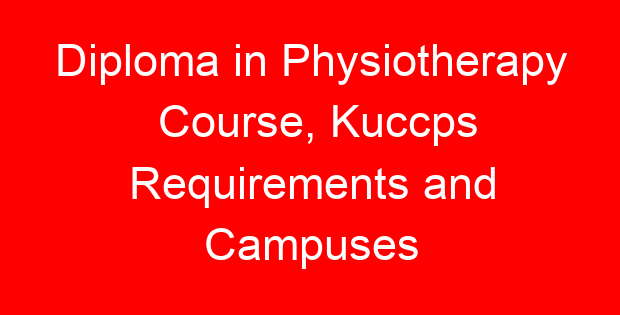 Diploma in Physiotherapy Course, Kuccps Requirements and Campuses