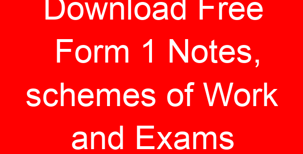 Download Free Form 1 Notes, schemes of Work and Exams