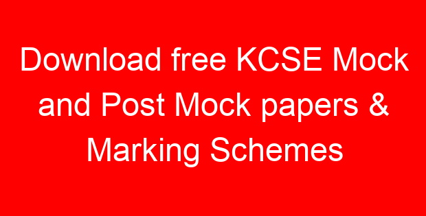 Download free KCSE Mock and Post Mock papers & Marking Schemes