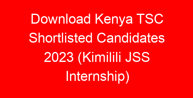 Download Kenya TSC Shortlisted Candidates 2023 (Kimilili JSS Internship)