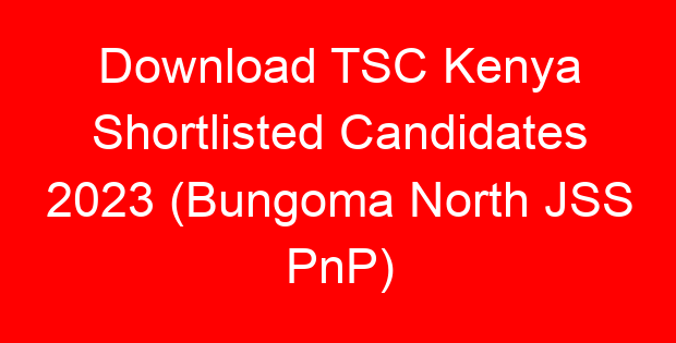 Download TSC Kenya Shortlisted Candidates 2023 (Bungoma North JSS PnP)