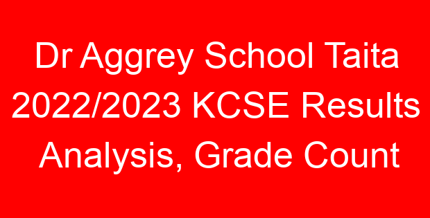 Dr Aggrey School Taita 2022/2023 KCSE Results Analysis, Grade Count