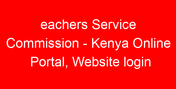 eachers Service Commission – Kenya Online Portal, Website login