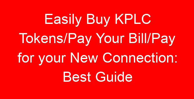 Easily Buy KPLC Tokens/Pay Your Bill/Pay for your New Connection: Best Guide