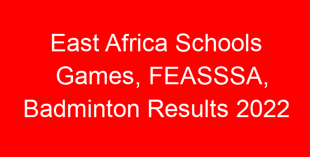 East Africa Schools Games, FEASSSA, Badminton Results 2022