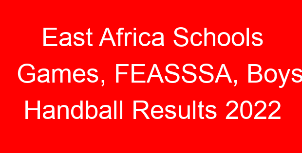 East Africa Schools Games, FEASSSA, Boys Handball Results 2022