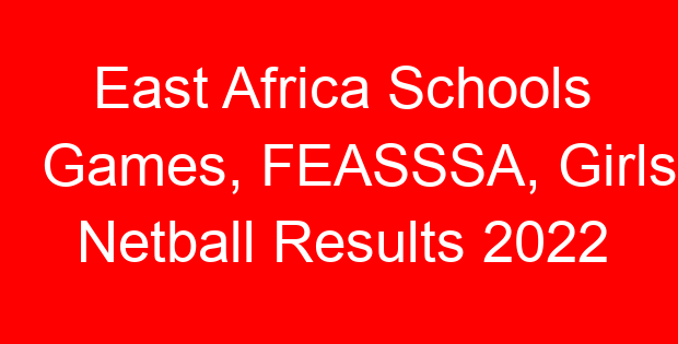 East Africa Schools Games, FEASSSA, Girls Netball Results 2022