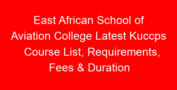 East African School of Aviation College Latest Kuccps Course List, Requirements, Fees & Duration