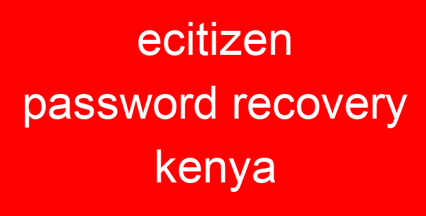 ecitizen password recovery kenya