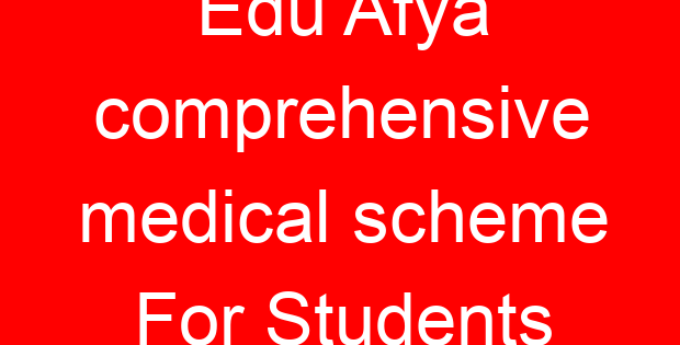 Edu Afya comprehensive medical scheme For Students