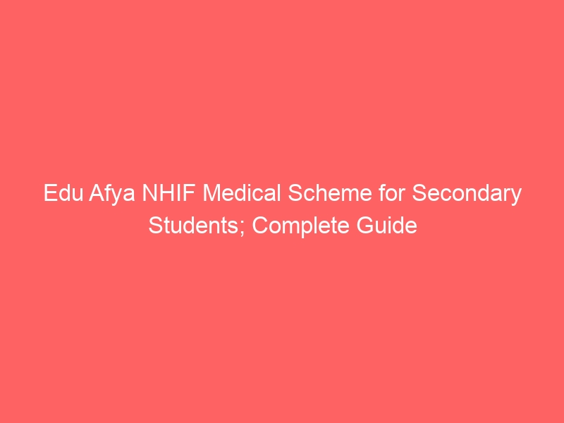 Edu Afya NHIF Medical Scheme for Secondary Students; Complete Guide