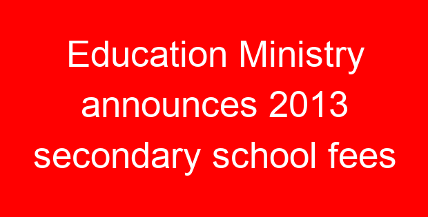 Education Ministry announces 2013 secondary school fees