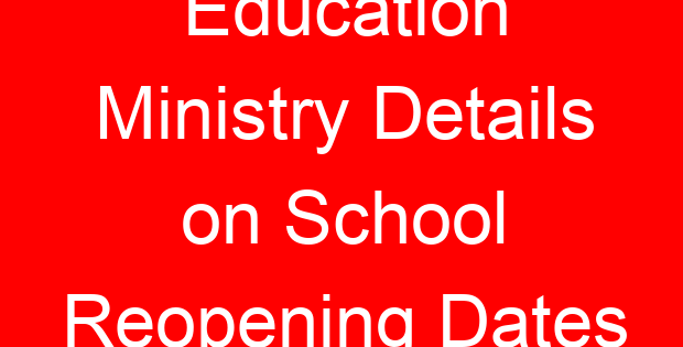 Education Ministry Details on School Reopening Dates
