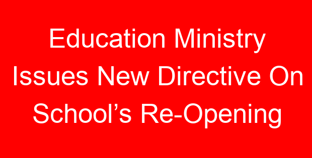 Education Ministry Issues New Directive On School’s Re-Opening