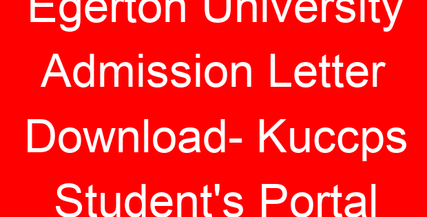 Egerton University Admission Letter Download- Kuccps Student’s Portal