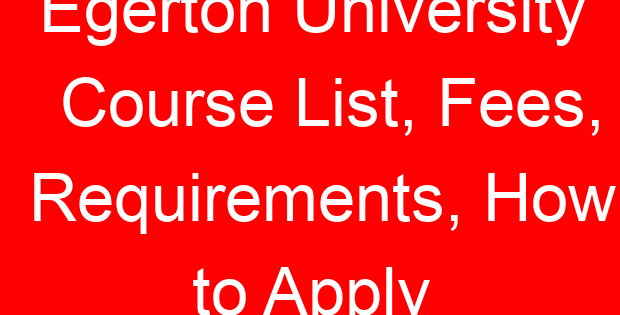 Egerton University Course List, Fees, Requirements, How to Apply