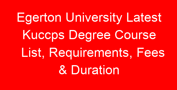 Egerton University Latest Kuccps Degree Course List, Requirements, Fees & Duration