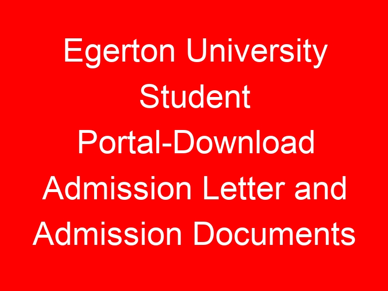 Egerton University Student Portal-Download Admission Letter and Admission Documents