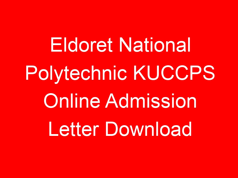 Eldoret National Polytechnic KUCCPS Online Admission Letter Download