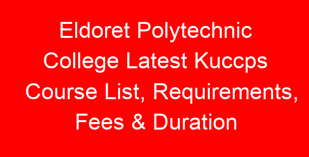 Eldoret Polytechnic College Latest Kuccps Course List, Requirements, Fees & Duration