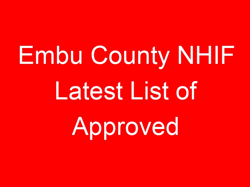 Embu County NHIF Latest List of Approved Facilities/ Hospitals: Location, Contacts, Services, Hospital Type and Code