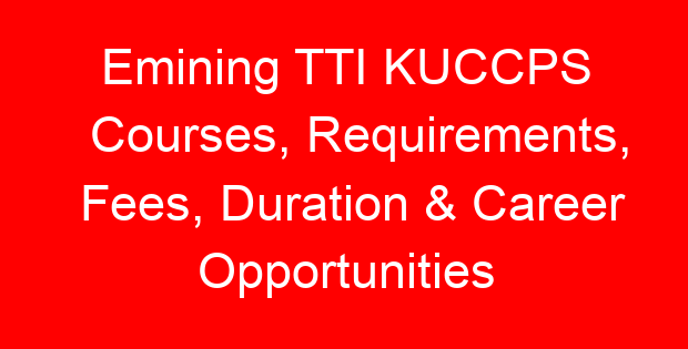 Emining TTI KUCCPS Courses, Requirements, Fees, Duration & Career Opportunities
