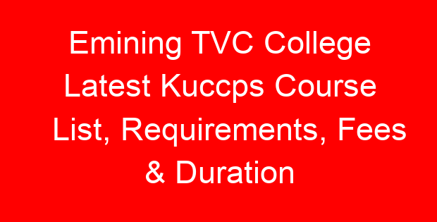 Emining TVC College Latest Kuccps Course List, Requirements, Fees & Duration