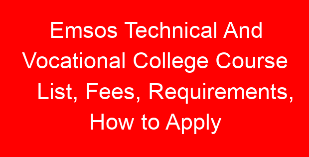 Emsos Technical And Vocational College Course List, Fees, Requirements, How to Apply